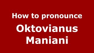 How to pronounce Oktovianus Maniani