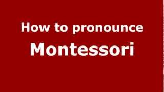 How to pronounce Montessori