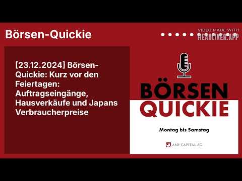 [23.12.2024] Börsen-Quickie: Kurz vor den Feiertagen: Auftragseingänge, Hausverkäufe und Japans...