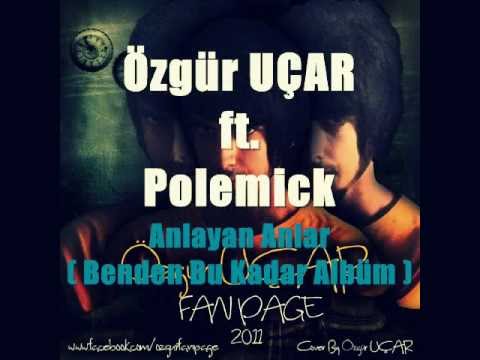 Özgür UÇAR ft. Polemick - Anlayan Anlar