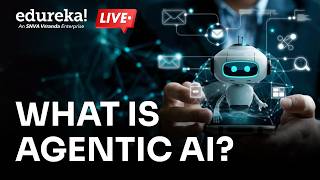 What is Agentic AI? | Agentic AI vs Generative AI |  Agentic AI Explained | Edureka Live