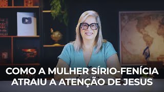 Como a mulher sírio fenícia atraiu a atenção de Jesus