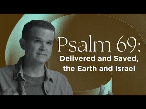Psalm 69: Delivered and Saved, the Earth and Israel