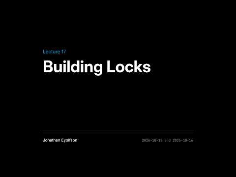 ECE344 Fall 2026 (Sec 1) Lec 17 - Building Locks