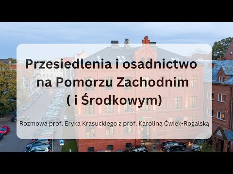 Resettlement and settlement in Western (and Central) Pomerania – Prof. Karolina Ćwiek-Rogalska
