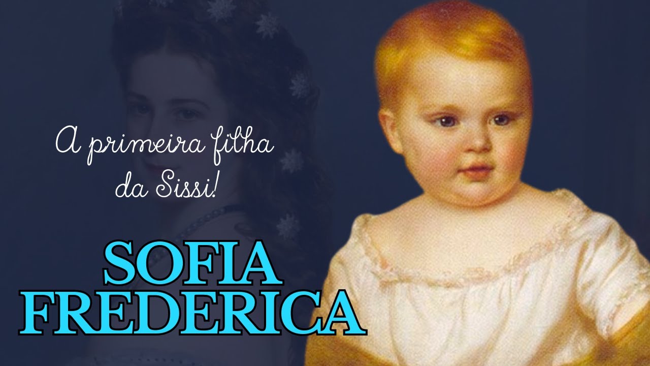 Quem Foi Sofia Frederica? A Filha de Sissi Que Partiu Cedo Demais
