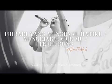 Pribadi Yang Mengenal Hatiku / Mengejar Hadir Mu / Terhubung - WORSHIP NIGHT Feat. Yeshua Abraham