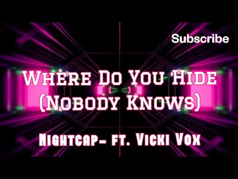 Where Do You Hide (Nobody Knows)- Nightcap - (ft. Vicki Vox), Lyrics/HD Lyric Video
