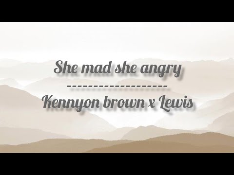 She Mad She Angry / Kennyon Brown & Lewis