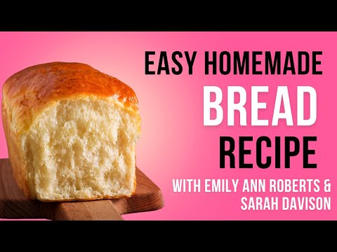 Simple Homemade Bread Recipe // With Emily Ann Roberts And Sarah Davison