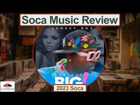 SocaForecast Music Review - Eye Get Big by Yankey Boy (soca 2023)