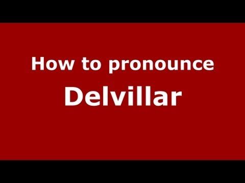 How to Pronounce Delvillar - PronounceNames.com