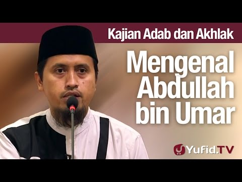 Kajian Akhlak #57: Mengenal Abdullah Bin Umar - Ustadz Abdullah Zaen, MA