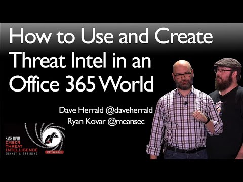 How to Use and Create Threat Intelligence in an Office 365 World - SANS CTI Summit 2019