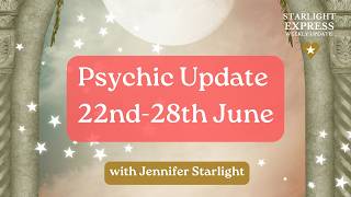 Starlight Express, Psychic Predictions for 22nd to 28th June