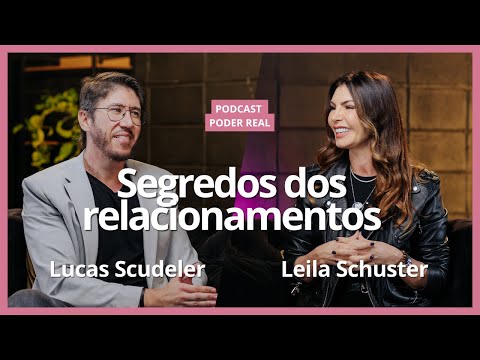 O SEGREDO DOS RELACIONAMENTOS COM LUCAS SCUDELER - Podcast Poder Real #64