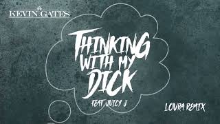 Kevin Gates - Thinkin&#39; With My Dick Feat. Juicy J (LOVRA Remix) [Official Audio]