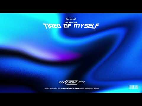 Julien Fade - Tired Of Myself [Official Audio]