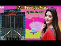 I Am Beautiful Miss Hindi Power Humming Special 2020 Dj Bm Remix