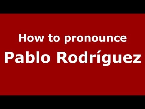 How to pronounce Pablo Rodríguez