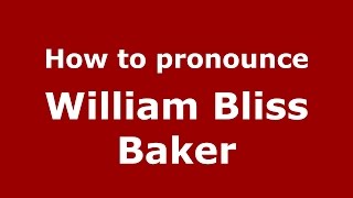 How to pronounce William Bliss Baker