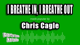Chris Cagle - I Breathe In, I Breathe Out (Karaoke Version)