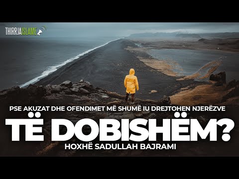 Pse akuzat dhe ofendimet më shumë iu drejtohen njerëzve të dobishëm? - Hoxhë Sadullah Bajrami