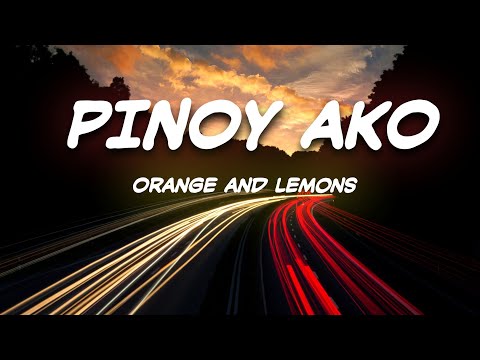 Pinoy Ako (Lyrics) - Orange and Lemons