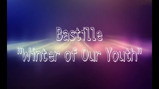 Bastille &quot;Winter of Our Youth&quot; Lyrics