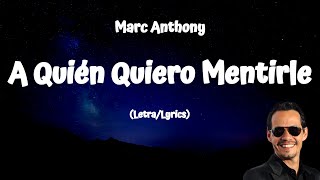 Marc Anthony - A Quién Quiero Mentirle (Letra/Lyrics)