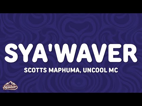 Scotts Maphuma - Sya'Waver (Lyrics) ft. Uncool MC, Mluusician, Dlala Regal & Shaun Stylist