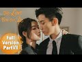 【The Love You Give Me】Full Version Part 7 ——Starring: Wang Yuwen, Wang Ziqi | ENG SUB