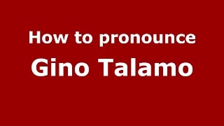 How to pronounce Gino Talamo