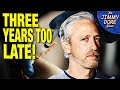 Jon Stewart FINALLY ADMITS He questioned The Vaxx!