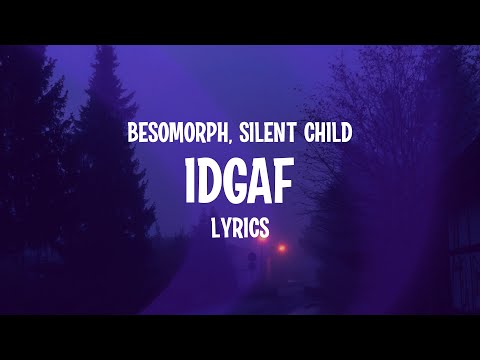 Besomorph & Silent Child - IDGAF (Lyrics)