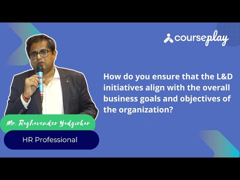 Mr. Raghavender Yadgirkar shares his thoughts on how to align L&D initiatives with business goals