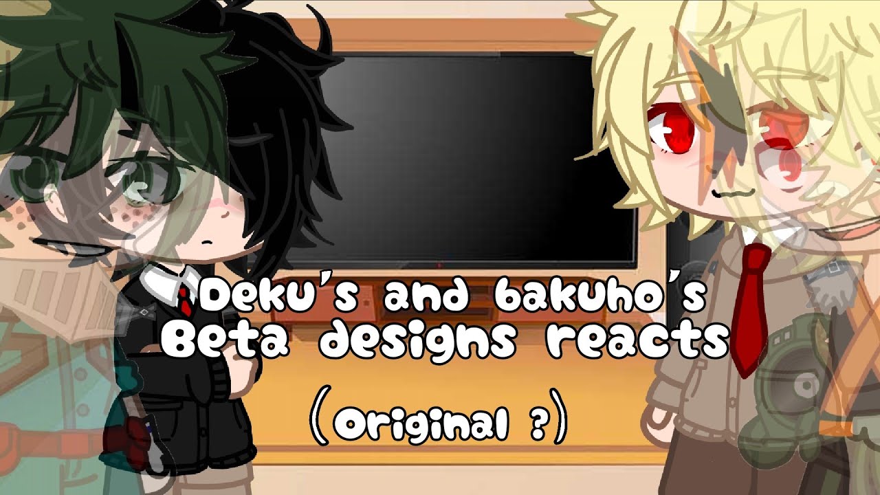 Deku's and bakugo's beta designs reacts // Original // MHA