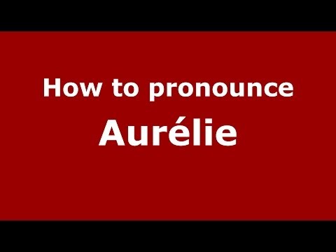 How to pronounce Aurélie