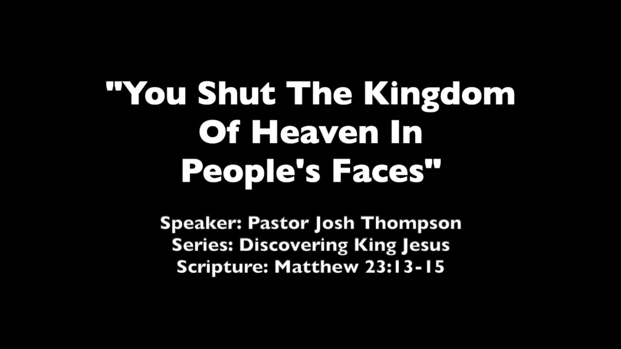 You Shut The Kingdom Of Heaven In People's Faces