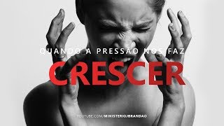 Quando a Pressão Nos Faz Crescer - Pr. Josué Brandão