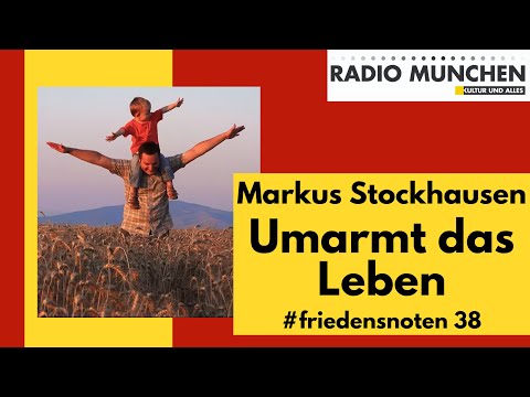 #friedensnoten 38 - Umarmt das Leben!, präsentiert von Markus Stockhausen