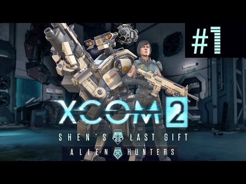 XCOM 2 Shen's Last Gift + Alien Hunters Part 1 (Legend Ironman)