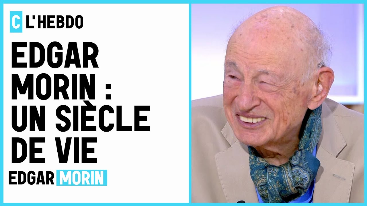 Edgar Morin : un siècle de vie - C l’hebdo - 19/06/2021