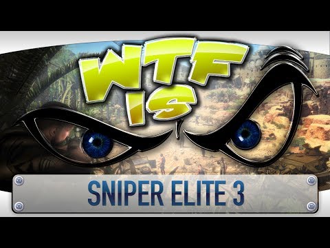 ► WTF Is... - Sniper Elite 3 ? video thumbnail