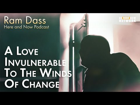 Ram Dass: A Love Invulnerable to the Winds of Change – Here and Now Ep. 210