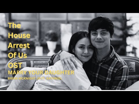 MARRY YOUR DAUGHTER - BRIAN MCKNIGHT JR FT. KATHNIEL (THE HOUSE ARREST OF US OST)