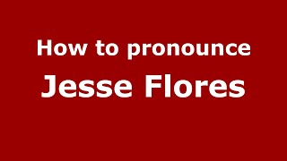 How to pronounce Jesse Flores