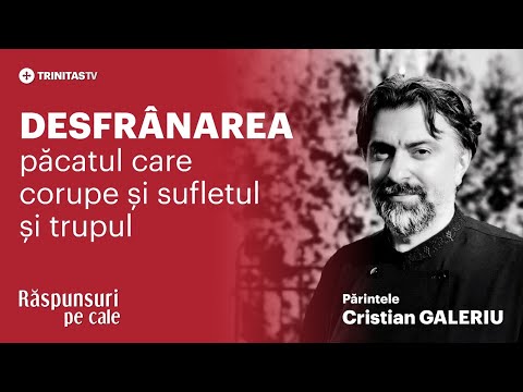 🔴 LIVE: „Desfrânarea - păcatul care corupe și sufletul și trupul” - Părintele Cristian GALERIU