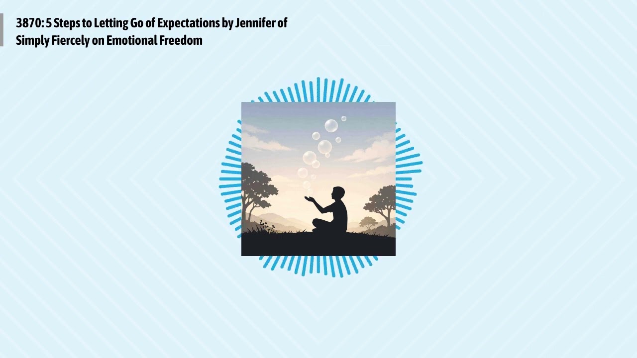 3870: 5 Steps to Letting Go of Expectations by Jennifer of Simply Fiercely on Emotional Freedom...