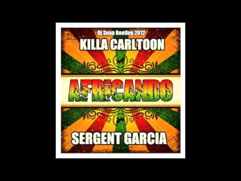 Africando - Killa Carltoon feat Sergent Garcia ( Dj Snap Bootleg 2012 )